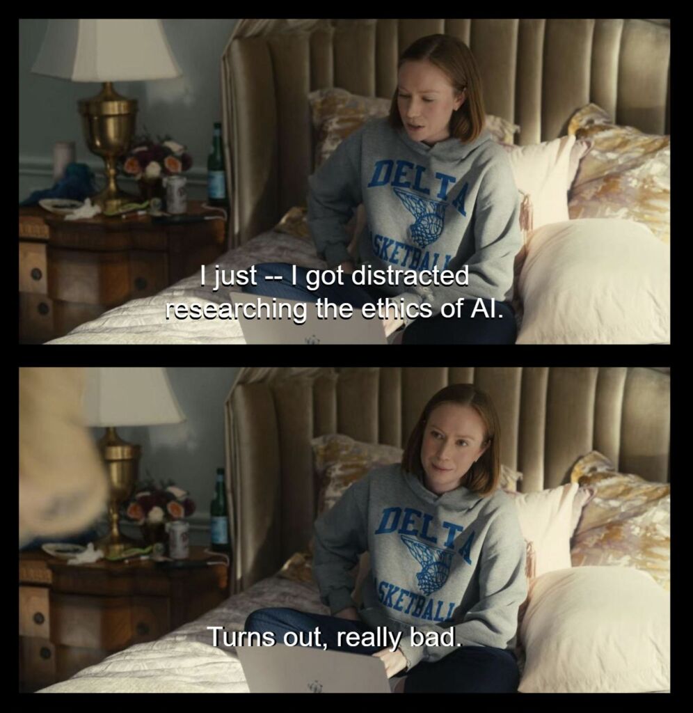 Hacks character Ava Daniels says to Deborah Vance, "I just -- I got distracted researching the ethics of AI. Turns out, really bad." in Season 5, Episode 6 titled "QuikScribbl" 